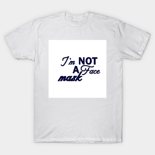 Im Not a Face Mask in Navy on White T-Shirt by podartist